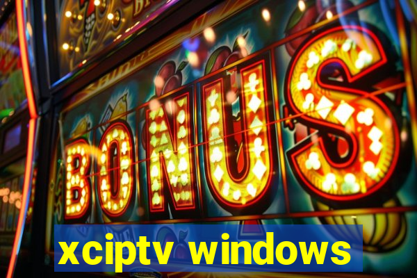 xciptv windows